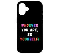 Pride Month Whoever You Are Be Yourself Confidence LGBTQ Case for iPhone 16