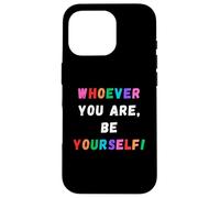 Pride Month Whoever You Are Be Yourself Confidence LGBTQ Case for iPhone 16 Pro