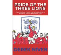 Pride of the Three Lions: The untold story of the men and women who made the heroes of Wembley 1966: 5 (Pride Series)
