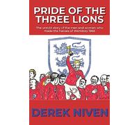 Pride of the Three Lions: The untold story of the men and women who made the heroes of Wembley 1966: 5 (Pride Series)