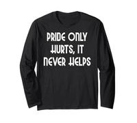 Pride only Hurts, it Never Helps Long Sleeve T-Shirt