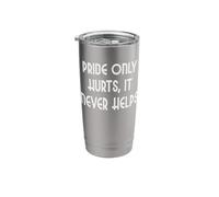 Pride only Hurts, it Never Helps Stainless Steel Insulated Tumbler