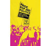 Pride, Pop and Politics: Music, Theatre and LGBT Activism, 1970-2022