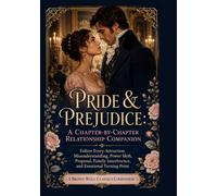 Pride & Prejudice A Chapter-by-Chapter Relationship Companion:: Follow Every Attraction, Misunderstanding, Power Shift, Proposal, Family Interference, and Emotional Turning Point