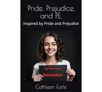 Pride, Prejudice, and P.E.: Inspired by Pride and Prejudice (Pride and Prejudice Forever)
