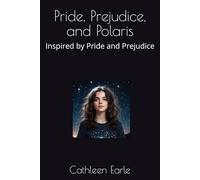 Pride, Prejudice, and Polaris: Inspired by Pride and Prejudice (Pride and Prejudice Forever)