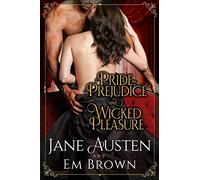 Pride, Prejudice & Wicked Pleasure: A Jane Austen Pride and Prejudice Variation