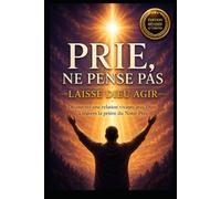 Prie, ne pense pas: Laisse Dieu agir