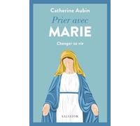 Prier avec Marie: Changer sa vie