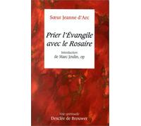 Prier l'évangile avec le Rosaire : Introduction de Marc Joulin de Soeur, O.P Jeanne d'Arc (7 octobre 1992) Broché