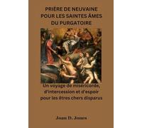 PRIÈRE DE NEUVAINE POUR LES SAINTES ÂMES DU PURGATOIRE: Un voyage de miséricorde, d'intercession et d'espoir pour les êtres chers disparus