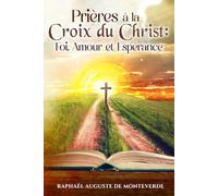 Prières à la Croix du Christ : Foi, Amour et Espérance