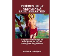 PRIÈRES DE LA NEUVAINE À SAINT SÉBASTIEN: Un puissant voyage de neuf jours de foi, de courage et de guérison