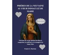 PRIÈRES DE LA NEUVAINE AU CŒUR IMMACULÉ DE MARIE: Neuf jours de voyage spirituel dévoilant la compassion, la souffrance et le triomphe de la Sainte Mère