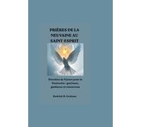 PRIÈRES DE LA NEUVAINE AU SAINT-ESPRIT: Dévotion de 9 jours pour la Pentecôte : guérison, guidance et renouveau