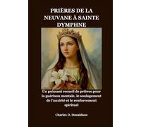 PRIÈRES DE LA NEUVANE À SAINTE DYMPHNE: Un puissant recueil de prières pour la guérison mentale, le soulagement de l'anxiété et le renforcement spirituel