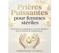 Prières Puissantes pour femmes stériles,: Déclarations prophétiques et versets bibliques pour le miracle de l'enfantement