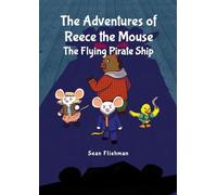 Priest, Ashley - The Adventures of Reece the Mouse: The Flying Pirate Ship
