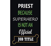 Priest Because Super Hero Is Not an Official Job Title: Halloween and Christmas Customized Journal Notebook for Priest