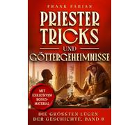 Priestertricks und Göttergeheimnisse: 8 (Die Größten Lügen der Geschichte)