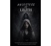 Priestess of Lilith: An Advanced Study of Lilith for Emerging Priestesses