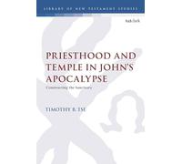 Priesthood and Temple in John’s Apocalypse: Constructing the Sanctuary (The Library of New Testament Studies)
