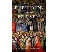 Priesthood for All Believers : Clericalism and How to Avoid It