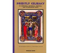 Priestly Celibacy: Its Scriptual, Historical, Spiritual, and Psychological Roots