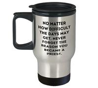 Priestly Perks Birthday Unique Gifts from Friends for Him, Inspirational Travel Mug with No Matter How Difficult The Days May Get, Never Forget The Reason You Became A Priest