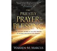 Priestly Prayer of the Blessing, The: The Ancient Secret of the Only Prayer in the Bible Written by God Himself