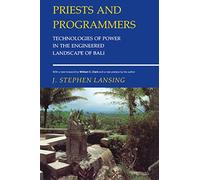 Priests and Programmers: Technologies of Power in the Engineered Landscape of Bali