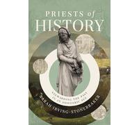 Priests of History: Stewarding the Past in an Ahistoric Age