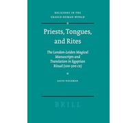Priests, Tongues, and Rites: The London-Leiden Magical Manuscripts and Translation in Egyptian Ritual (100-300 CE) (Religions in the Graeco-Roman World): 153