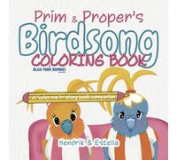 Prim and Proper's Birdsong COLORING BOOK: Children's fun fiction activity for toddlers + (Blue Fork Rhymes Coloring Books)