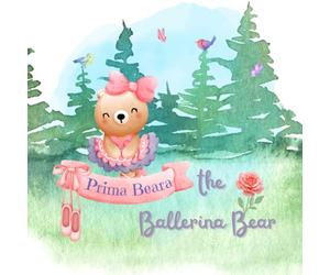 Prima Beara the Ballerina Bear: A Storybook for Little Ballet Dancers