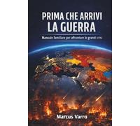 PRIMA CHE ARRIVI LA GUERRA: Manuale familiare di sopravvivenza civile e preparazione alle crisi e alla guerra (Manuali di sopravvivenza Civile)