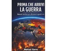 PRIMA CHE ARRIVI LA GUERRA: Manuale familiare di sopravvivenza civile e preparazione alle crisi e alla guerra (Manuali di sopravvivenza Civile)