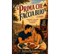 Prima che faccia buio: Advanced Italian Dialogues for B2+-C1 Learners: Real-Life Conversations to Master Natural Spoken Italian, Fluency and Listening ... Edition 2026 (Italian Through Stories)