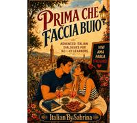 Prima che faccia buio: Advanced Italian Dialogues for B2+-C1 Learners: Real-Life Conversations to Master Natural Spoken Italian, Build Fluency, Expand ... with Confidence (Italian Through Stories)