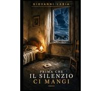 Prima che il silenzio ci mangi: A chi non ha smesso di parlare quando parlare costava