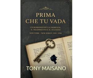 Prima che tu vada: Un romanzo sulla famiglia,il tradimento,il silenzio