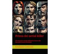 Prima dei serial killer: Gli assassini seriali dall’antica Roma alla Seconda Guerra Mondiale