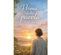Prima della parola: La storia vera di Lisa e di ciò che cambia quando la vita si ferma