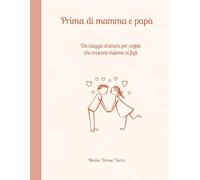 Prima di mamma e papà: Un viaggio d'amore per coppie che crescono insieme ai figli
