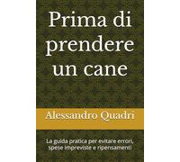 Prima di prendere un cane: La guida pratica per evitare errori, spese impreviste e ripensamenti (PRIMA DI FARE - ti aiuto ad evitare i principali errori)