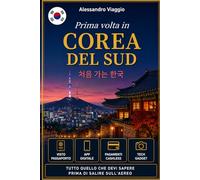 Prima volta in Corea del Sud: Tutto quello che devi sapere prima di salire sull'aereo (Prima volta in viaggio)