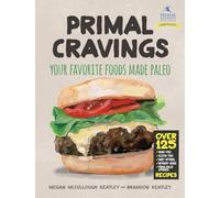 Primal Cravings: Your favorite foods made Paleo