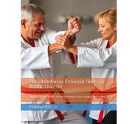 Primal Defense: Essential Skills for Adults Over 60: What Actually Works When Strength Is No Longer Your Asset