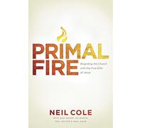 Primal Fire: Reigniting the Church With the Five Gifts of Jesus