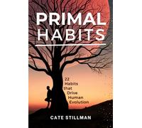 PRIMAL HABITS: 22 Habits that Drive Human Evolution (The Primal Revival)